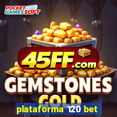 plataforma 120 bet